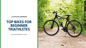 Lauchlan Leishman Top Bikes For Beginner Triathletes (1)